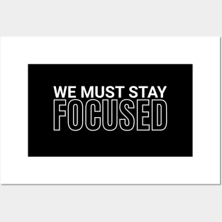 We must stay focused Posters and Art